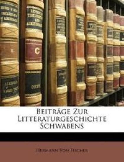 Beitrage Zur Litteraturgeschichte Schwabens