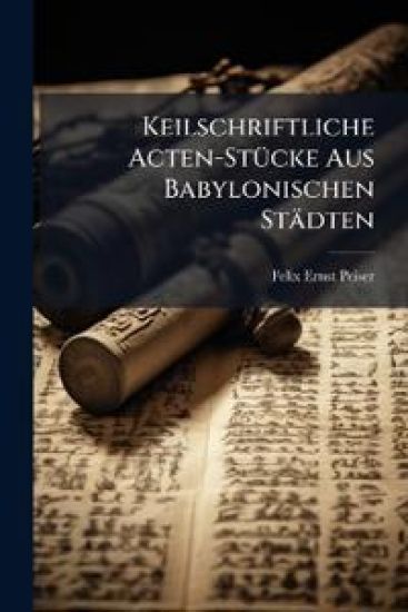 Keilschriftliche Acten-Stucke Aus Babylonischen Stadten
