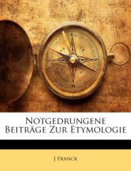 Notgedrungene Beitrage Zur Etymologie – J Franck, kirjan kansikuva