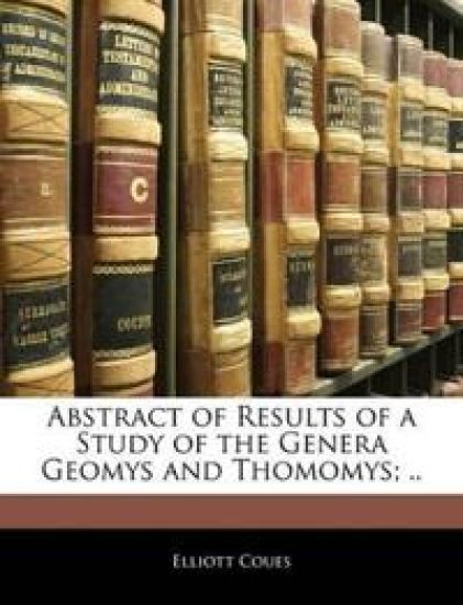 Abstract of Results of a Study of the Genera Geomys and Thomomys;
