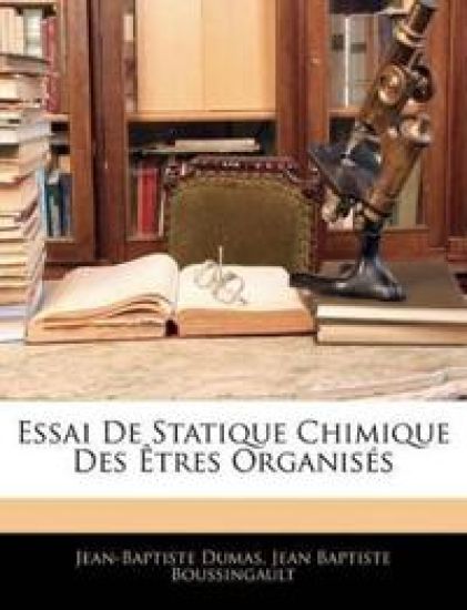 Essai De Statique Chimique Des Êtres Organisés