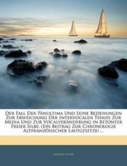 Der Fall Der Panultima Und Seine Beziehungen Zur Erweichung Der Intervocalen Tenuis Zur Media Und Zur Vocalveranderung in Betonter Freier Silbe