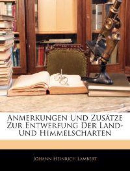 Anmerkungen Und Zusatze Zur Entwerfung Der Land- Und Himmelscharten