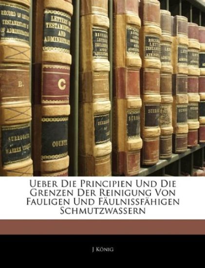 Ueber Die Principien Und Die Grenzen Der Reinigung Von Fauligen Und Faulnissfahigen Schmutzwassern