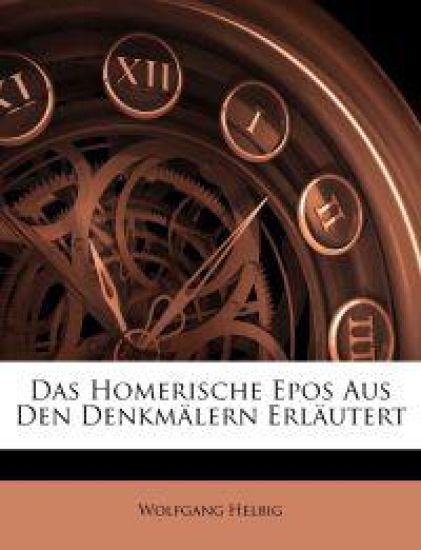Das Homerische Epos Aus Den Denkmalern Erlautert