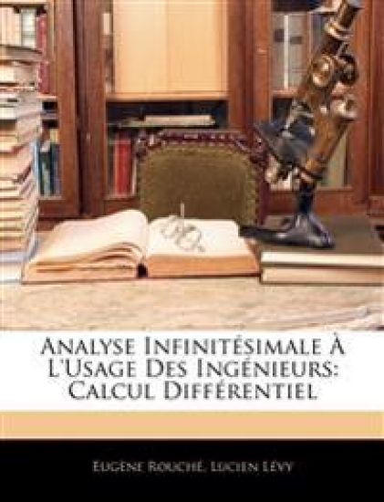 Analyse Infinitésimale À L'usage Des Ingénieurs