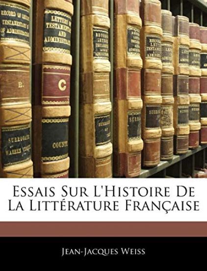 Essais Sur l'Histoire de la Littérature Française