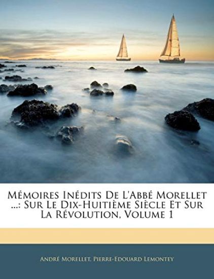 Mémoires Inédits De L'abbé Morellet ...