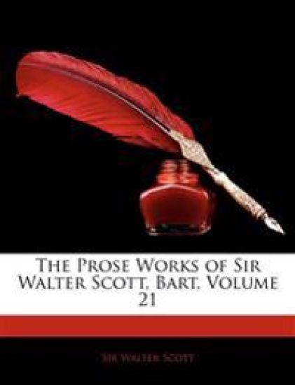 The Prose Works of Sir Walter Scott, Bart; Volume 21