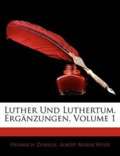 Luther Und Luthertum. Erganzungen, Volume 1