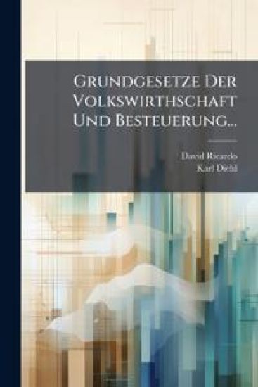 Grundgesetze Der Volkswirthschaft Und Besteuerung...