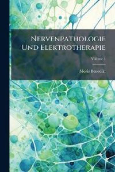 Nervenpathologie Und Elektrotherapie, Volume 1