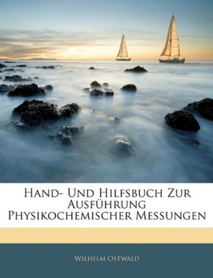 Hand- Und Hilfsbuch Zur Ausfuhrung Physikochemischer Messungen