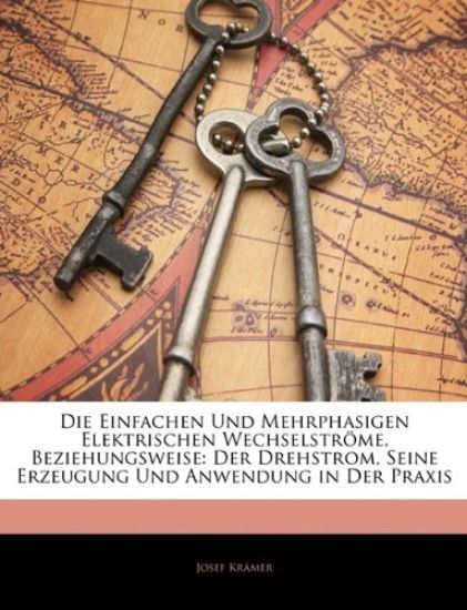 Die Einfachen Und Mehrphasigen Elektrischen Wechselstrome, Beziehungsweise