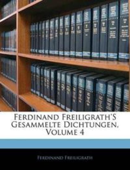 Ferdinand Freiligrath's Gesammelte Dichtungen, Volume 4