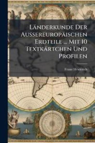 Landerkunde Der Aussereuropaischen Erdteile ... Mit 10 Textkartchen Und Profilen