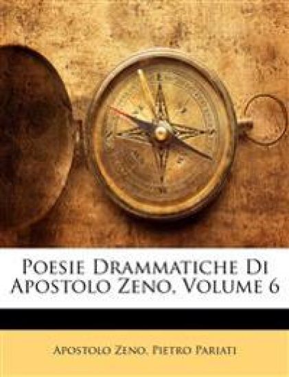 Poesie Drammatiche Di Apostolo Zeno, Volume 6
