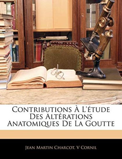 Contributions À L'étude Des Altérations Anatomiques De La Goutte
