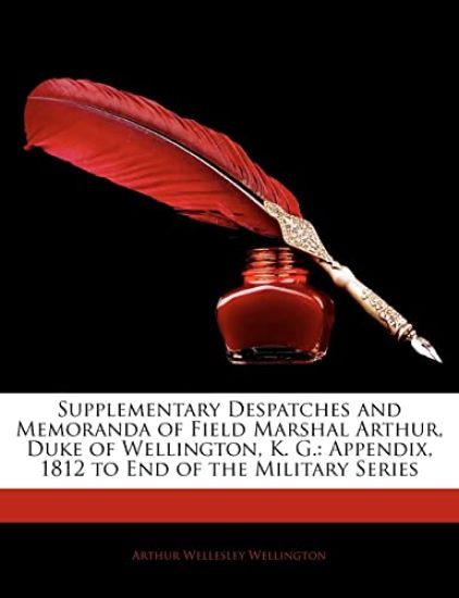 Supplementary Despatches and Memoranda of Field Marshal Arthur, Duke of Wellington, K. G.