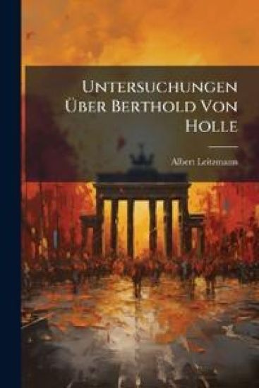 Untersuchungen Uber Berthold Von Holle