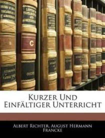 Kurzer Und Einfaltiger Unterricht