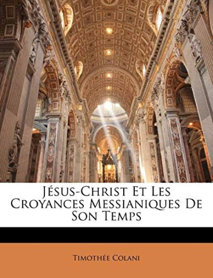 Jésus-Christ Et Les Croyances Messianiques de Son Temps