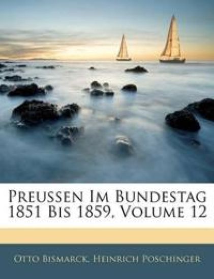 Preussen Im Bundestag 1851 Bis 1859, Volume 12