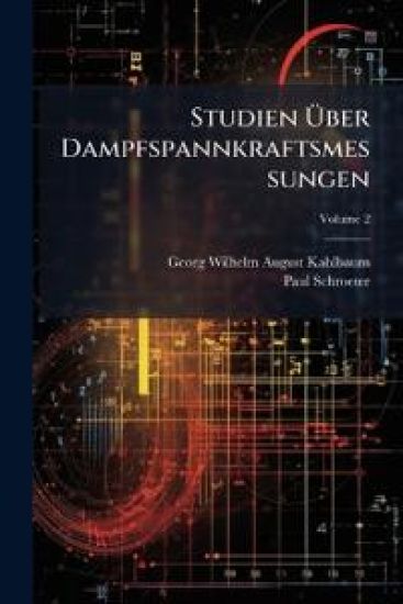 Studien Uber Dampfspannkraftsmessungen, Volume 2