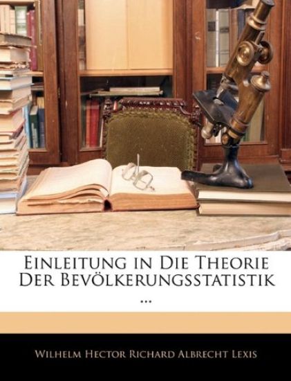 Einleitung in Die Theorie Der Bevolkerungsstatistik ...