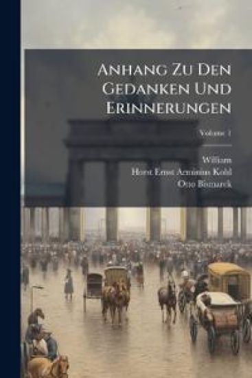 Anhang Zu Den Gedanken Und Erinnerungen, Volume 1