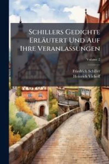 Schillers Gedichte Erlautert Und Auf Ihre Veranlassungen