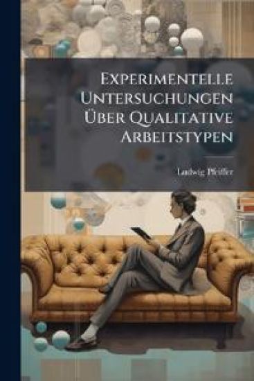 Experimentelle Untersuchungen Uber Qualitative Arbeitstypen