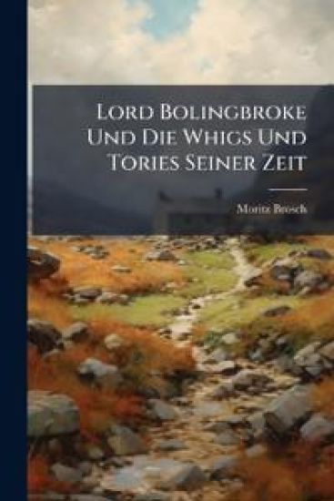 Lord Bolingbroke Und Die Whigs Und Tories Seiner Zeit