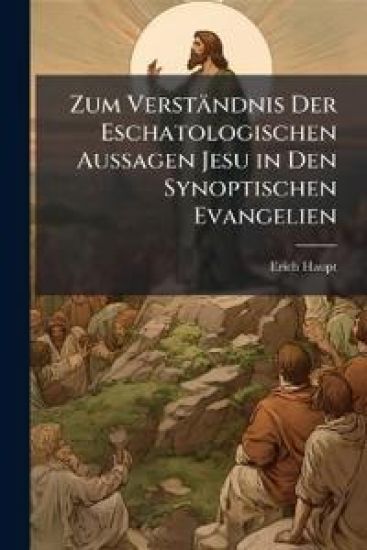 Zum Verstandnis Der Eschatologischen Aussagen Jesu in Den Synoptischen Evangelien