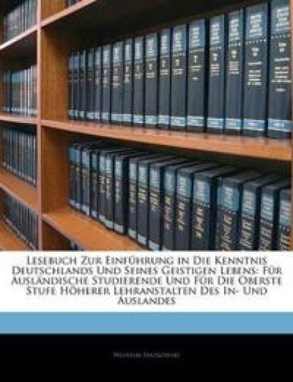 Lesebuch Zur Einfuhrung in Die Kenntnis Deutschlands Und Seines Geistigen Lebens