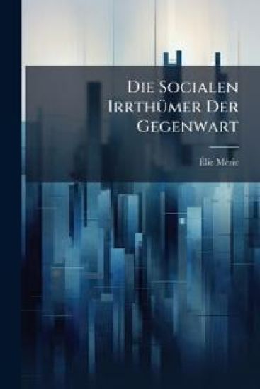 Die Socialen Irrthumer Der Gegenwart