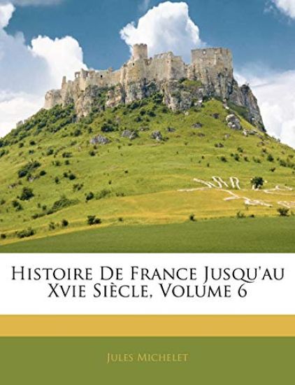 Histoire De France Jusqu'au Xvie Siècle; Volume 6