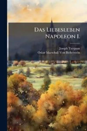 Das Liebesleben Napoleon I.
