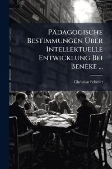 Padagogische Bestimmungen Uber Intellektuelle Entwicklung Bei Beneke ...