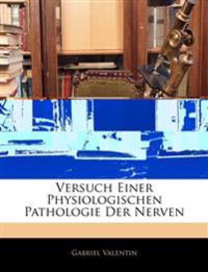 Versuch Einer Physiologischen Pathologie Der Nerven, Erste Abtheilung