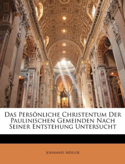 Das Personliche Christentum Der Paulinischen Gemeinden Nach Seiner Entstehung Untersucht