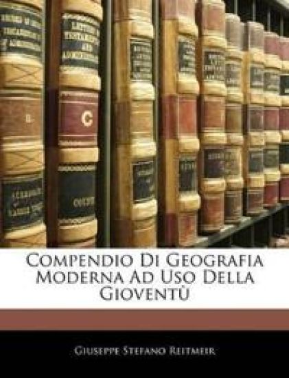 Compendio Di Geografia Moderna Ad Uso Della Gioventù