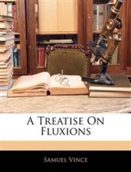 A Treatise On Fluxions