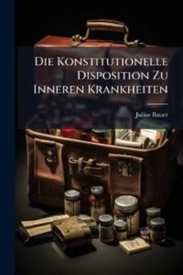Die Konstitutionelle Disposition Zu Inneren Krankheiten
