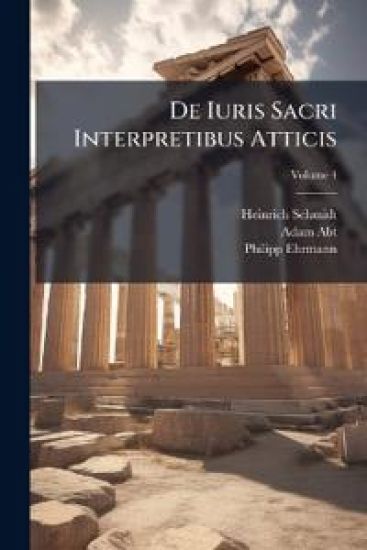de Iuris Sacri Interpretibus Atticis, Volume 4