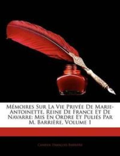 Mémoires Sur La Vie Privée De Marie-Antoinette, Reine De France Et De Navarre