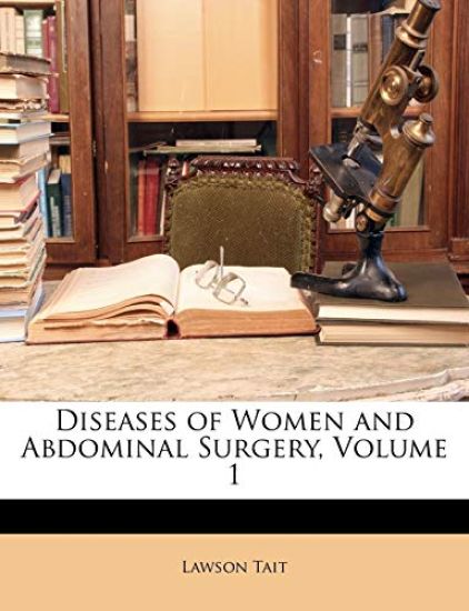 Diseases of Women and Abdominal Surgery; Volume 1