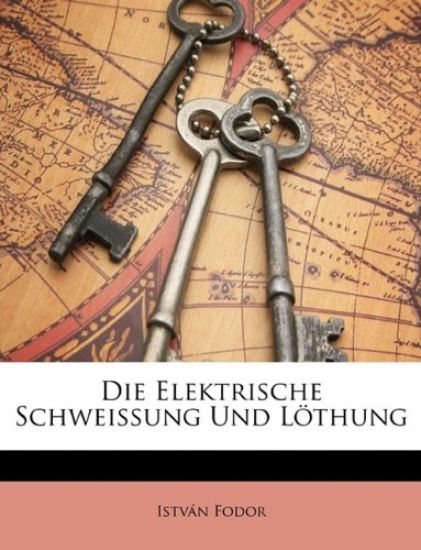 Die Elektrische Schweissung Und Lothung