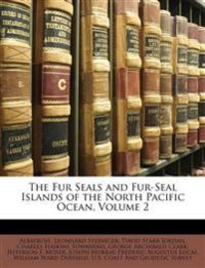 The Fur Seals and Fur-Seal Islands of the North Pacific Ocean, Volume 2