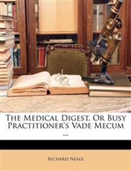 The Medical Digest, Or Busy Practitioner's Vade Mecum ...